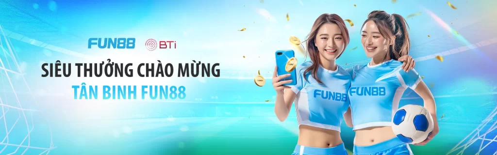 siêu thưởng chào mừng tân binh fun88